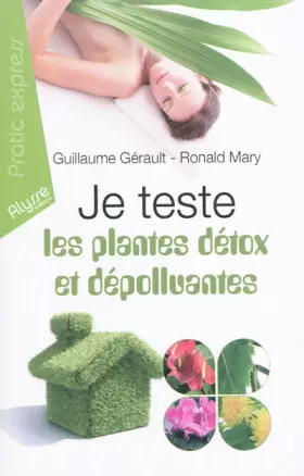 Couverture du produit · Je teste les plantes détox et dépolluantes: Les 7 plantes détoxicantes pour l'organisme Les 7 plantes dépolluantes pour la mais