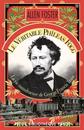 Couverture du produit · Le Véritable Phileas Fogg : La vie tumultueuse de George Francis Train