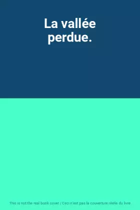 Couverture du produit · La vallée perdue.