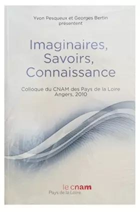 Couverture du produit · Imaginaires, savoirs, connaissance. Colloque du CNAM des Pays de la Loire