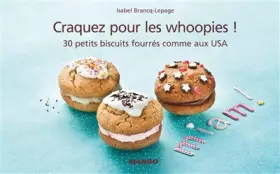 Couverture du produit · Craquez pour les whoopies ! : 30 petits biscuits fourrés comme aux USA
