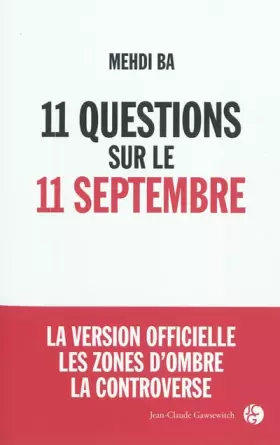 Couverture du produit · 11 questions sur le 11 septembre: La version officielle, Les zones d'ombre, La controverse