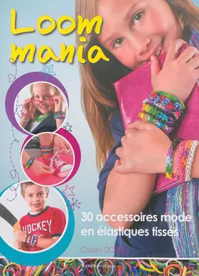 Couverture du produit · Loom mania : 30 accessoires mode en élastiques tissés !