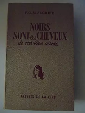Couverture du produit · Frank G. Slaughter. Noirs sont les cheveux de ma bien-aimée : . Traduit et adapté de l'anglais par Doringe