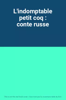 Couverture du produit · L'indomptable petit coq : conte russe