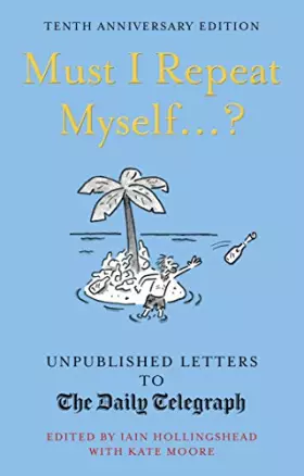 Couverture du produit · Must I Repeat Myself...?: Unpublished Letters to the Daily Telegraph (Daily Telegraph Letters)