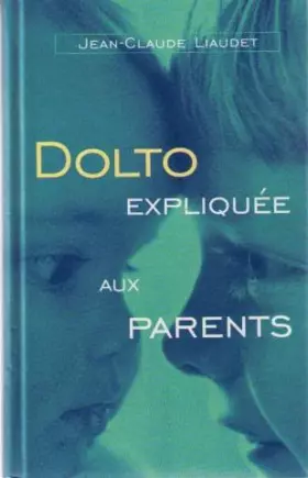 Couverture du produit · Dolto expliquée aux parents