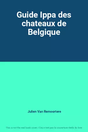 Couverture du produit · Guide Ippa des chateaux de Belgique