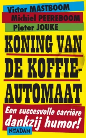 Couverture du produit · Koning van de koffieautomaat: een succesvolle carriere dankzij humor