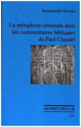 Couverture du produit · La métaphore séminale dans les commentaires bibliques de Paul Claudel