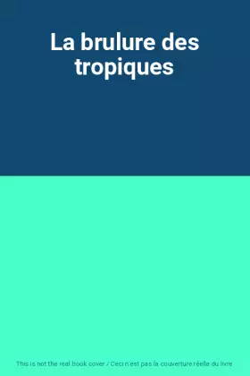 Couverture du produit · La brulure des tropiques