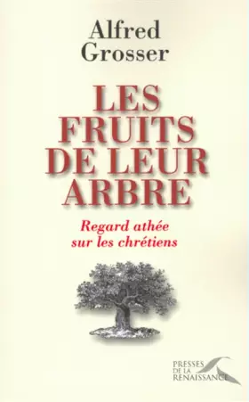 Couverture du produit · Les fruits de leur arbre : Regard athée sur les chrétiens