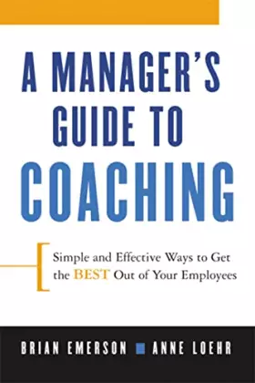 Couverture du produit · A Manager's Guide to Coaching: Simple and Effective Ways to Get the Best From Your Employees