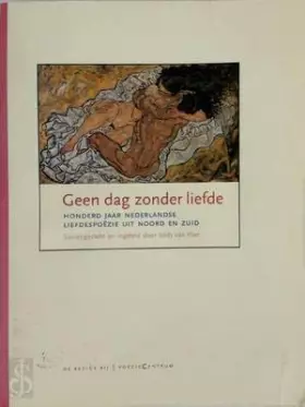 Couverture du produit · Geen dag zonder liefde: honderd jaar Nederlandse liefdespoëzie uit Noord en Zuid
