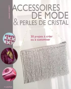 Couverture du produit · Accessoires de mode et perles de cristal : 30 projets à créer ou a customiser