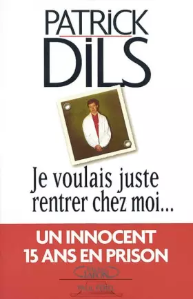 Couverture du produit · Je voulais juste rentrer chez moi, un innocent quinze ans en prison