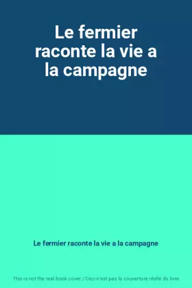 Couverture du produit · Le fermier raconte la vie a la campagne