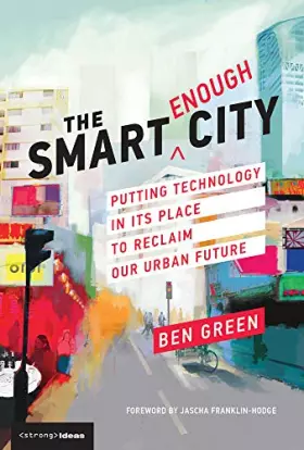 Couverture du produit · The Smart Enough City: Putting Technology in Its Place to Reclaim Our Urban Future