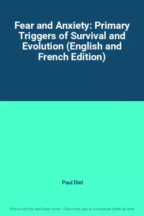 Couverture du produit · Fear and Anxiety: Primary Triggers of Survival and Evolution (English and French Edition)