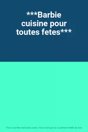 Couverture du produit · ***Barbie cuisine pour toutes fetes***
