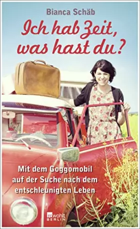 Couverture du produit · Ich hab Zeit, was hast du?: Mit dem Goggomobil auf der Suche nach dem entschleunigten Leben