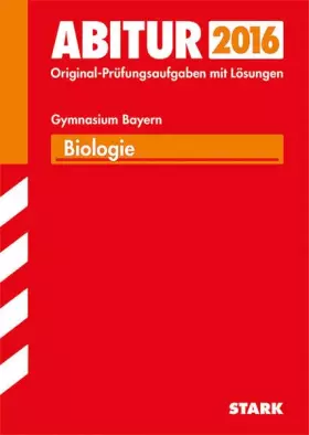 Couverture du produit · STARK Abiturprüfung Bayern - Biologie: Mit den Original-Prüfungsaufgaben 2012-2014 mit Lösungen