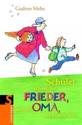 Couverture du produit · Schule! schreit der Frieder, und die Oma, die kommt mit (Oma und Frieder bei Sauerländer)