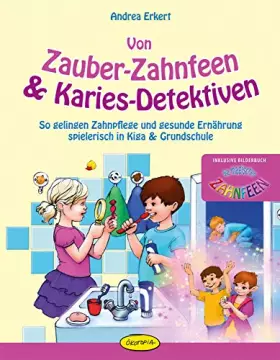 Couverture du produit · Von Zauber-Zahnfeen & Karies-Detektiven: So gelingen Zahnpflege und gesunde Ernährung spielerisch in Kiga & Grundschule