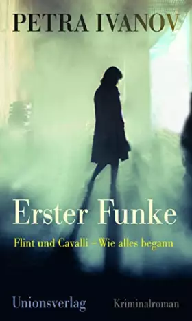 Couverture du produit · Erster Funke: Flint und Cavalli - Wie alles begann: Flint und Cavalli – Wie alles begann. Kriminalroman. Ein Fall für Flint und