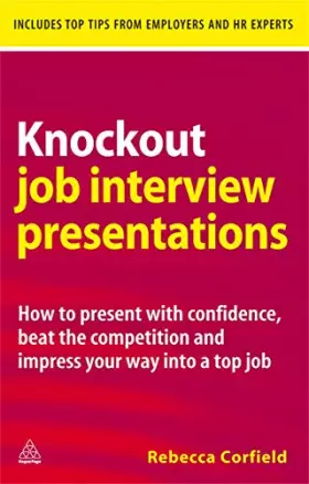 Couverture du produit · Knockout Job Interview Presentations: How to Present with Confidence Beat the Competition and Impress Your Way into a Top Job