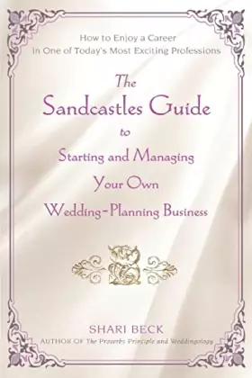 Couverture du produit · The Sandcastles Guide to Starting and Managing Your Own Wedding-Planning Business: How to Enjoy a Career in One of Today's Most