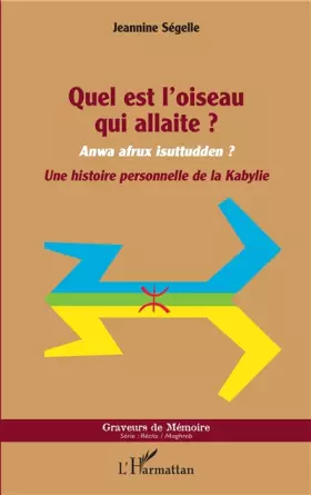 Couverture du produit · Quel est l'oiseau qui allaite ?: Anwa afrux isuttudden ? Une histoire personnelle de la Kabylie