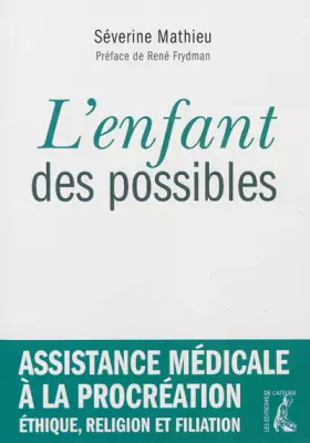 Couverture du produit · L'enfant des possibles : Assistance médicale à la procréation, éthique, religion et filiation