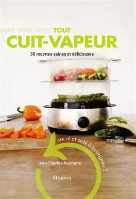 Couverture du produit · Tout cuit-vapeur : 30 recettes saines et délicieuses