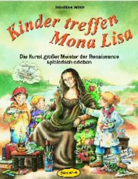 Couverture du produit · Kinder treffen Mona Lisa: Die Kunst grosser Meister der Renaissance spielerisch erleben: Die Kunst großer Meister der Renaissan