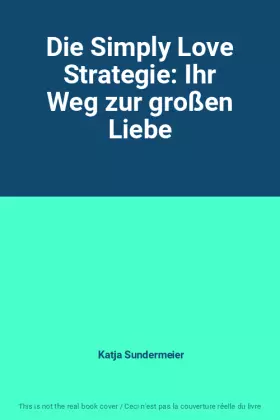 Couverture du produit · Die Simply Love Strategie: Ihr Weg zur großen Liebe