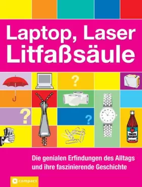 Couverture du produit · Laptop, Laser, Lifaßsäule: Die faszinierende Geschichte scheinbar ganz normaler Dinge: Die genialen Erfindungen des Alltags und