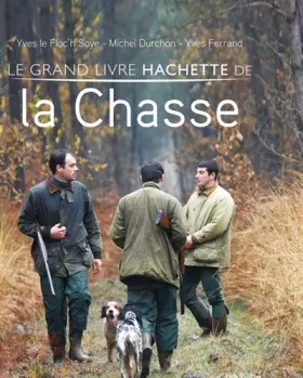 Couverture du produit · Le grand livre Hachette de la chasse