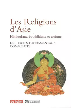 Couverture du produit · Les Religions d'Asie Hindouïsme, Bouddhisme, Taoïsme : Les textes fondamentaux commentés