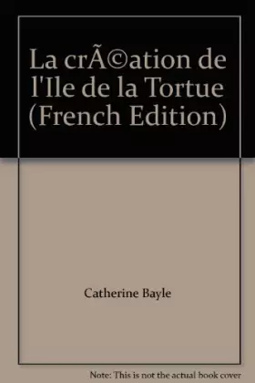 Couverture du produit · La création de l'Ile de la Tortue