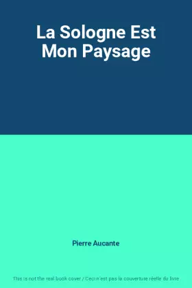 Couverture du produit · La Sologne Est Mon Paysage
