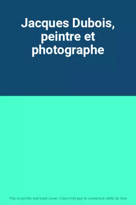 Couverture du produit · Jacques Dubois, peintre et photographe