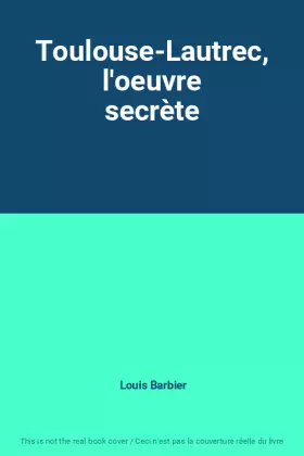 Couverture du produit · Toulouse-Lautrec, l'oeuvre secrète