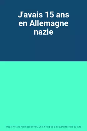 Couverture du produit · J'avais 15 ans en Allemagne nazie