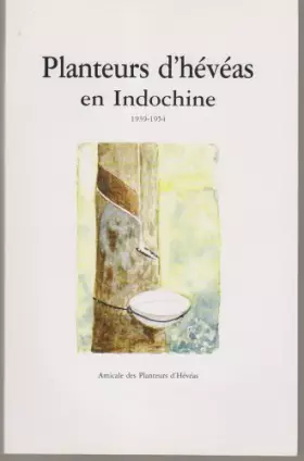Couverture du produit · Planteurs d' hévéas en Indochine (1939 - 1954)