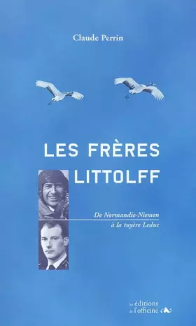 Couverture du produit · Les frères Littolff : De Normandie-Niemen à la tuyère Leduc