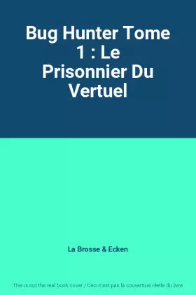 Couverture du produit · Bug Hunter Tome 1 : Le Prisonnier Du Vertuel