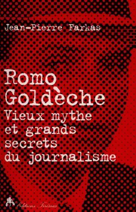 Couverture du produit · Romo Goldèche : Vieux mythe et grands secrets du journalisme
