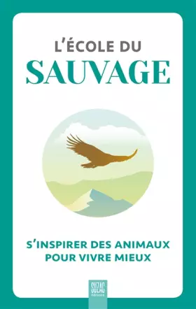 Couverture du produit · L'école du sauvage: S'inspirer des animaux pour vivre mieux
