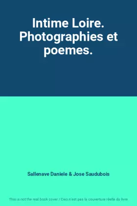 Couverture du produit · Intime Loire. Photographies et poemes.